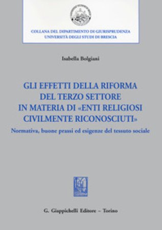 Gli effetti della riforma del Terzo settore in materia di «enti religiosi civilmente riconosciuti». Normativa, buone prassi ed esigenze del tessuto 