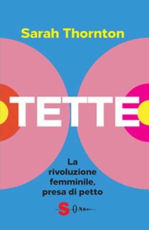 Tette. La rivoluzione femminile, presa di petto Sarah Thornton