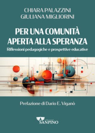 Per una comunità aperta alla speranza. Riflessioni pedagogiche e prospettive educative Giuliana Migliorini