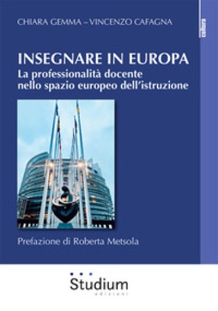 Insegnare in Europa. La professionalità docente nello spazio europeo dell'istruzione Chiara Gemma