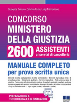 Concorso Ministero della Giustizia 2600 assistenti ai servizi di cancelleria. Manuale completo per prova scritta unica conforme al bando. Aggiornato 