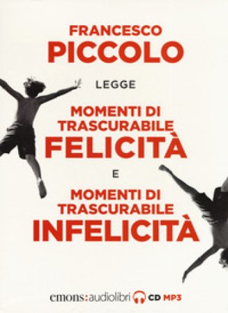Momenti di trascurabile felicità-Momenti di trascurabile infelicità letto da Francesco Piccolo. Audiolibro. 2 CD Audio formato MP3 Francesco Piccolo