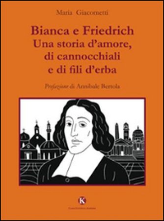 Bianca e Friedrich. Una storia d'amore, di cannocchiali e di fili d'erba Maria Giacometti