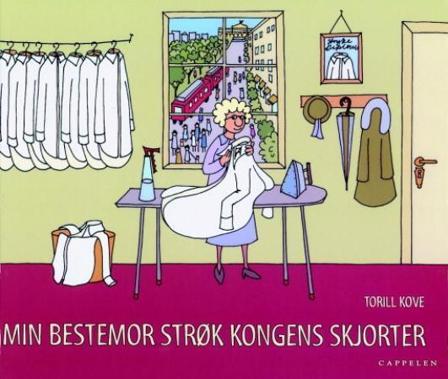 Min bestemor strøk kongens skjorter - Bok av Torill Kove - Hardback