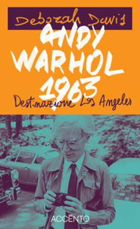 Andy Warhol, 1963. Destinazione: Los Angeles Deborah Davis