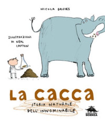 La cacca. Storia naturale dell'innominabile. Nuova ediz. Nicola Davies
