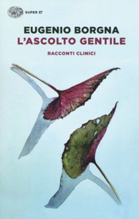 L'ascolto gentile. Racconti clinici Eugenio Borgna
