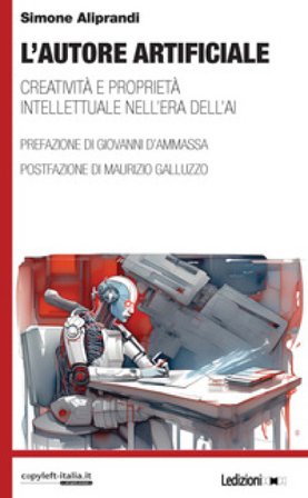 L'autore artificiale. Creatività e proprietà intellettuale nell'era dell'AI Simone Aliprandi
