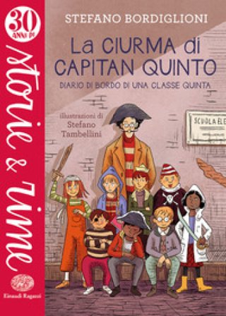 La ciurma di Capitan Quinto. Diario di bordo di una classe quinta. Ediz. a colori Stefano Bordiglioni