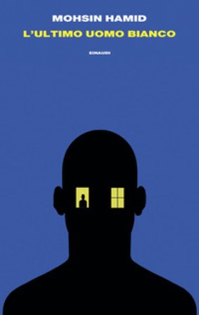 L'ultimo uomo bianco Mohsin Hamid