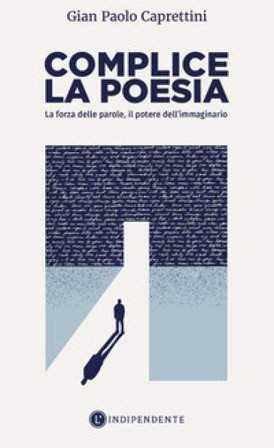 Complice la poesia. La forza delle parole, il potere dell'immaginario Gian Paolo Caprettini