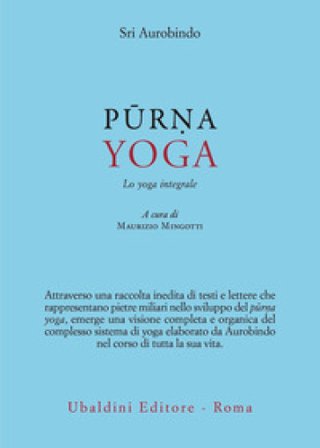 Purna yoga. Lo yoga integrale Aurobindo (sri)