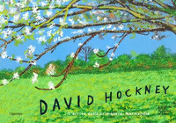 David Hockney. L'arrivo della primavera, Normandia. Ediz. a colori William Boyd