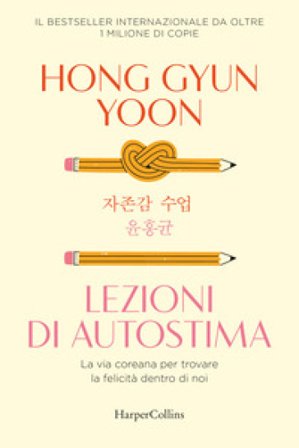 Lezioni di autostima. La via coreana per trovare la felicità dentro di noi Hong Gyun Yoon