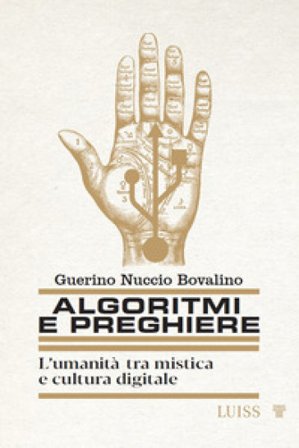 Algoritmi e preghiere. L'umanità tra mistica e cultura digitale Guerino Nuccio Bovalino