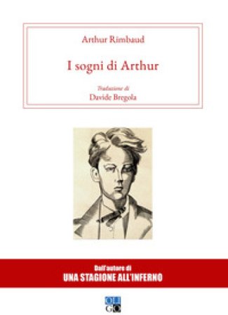I sogni di Arthur Arthur Rimbaud
