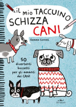Il mio taccuino schizza cani. 50 divertenti bozzetti per gli amanti dei cani Gemma Correll