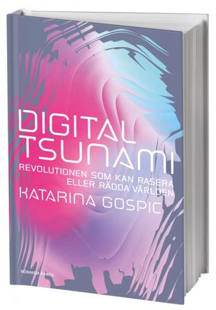 Digital tsunami : revolutionen som kan rasera eller rädda världen - Bok av Katarina Gospic - Inbunden