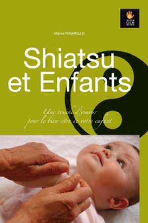 Shiatsu et Enfants. Une touche d'amour pour le bien-être de votre enfant Marisa Fogarollo