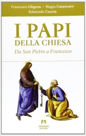 I papi della chiesa. Da san Pietro a Francesco Francesco Gligora