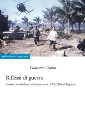 Riflessi di guerra. Storia e antirealismo nella narrativa di Viet Thanh Nguyen Giacomo Traina