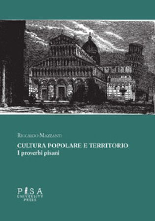 Cultura popolare e territorio. I proverbi pisani Riccardo Mazzanti