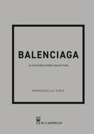 Balenciaga. La storia della celebre casa di moda Emmanuelle Dirix
