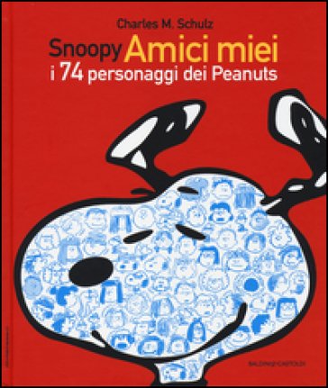 Snoopy amici miei. I 74 personaggi dei Peanuts Charles Monroe Schulz