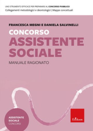 Concorso Assistente sociale. Manuale ragionato per la preparazione Daniela Salvinelli