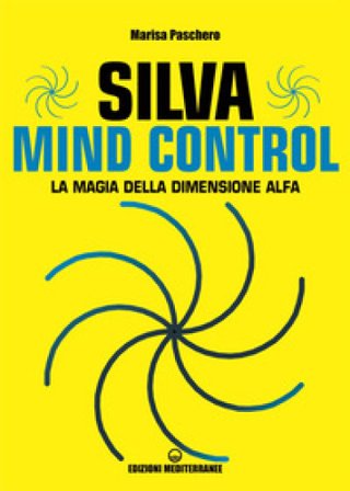 Silva mind control. La magia della dimensione Alfa Marisa Paschero
