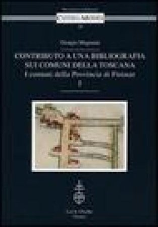 Contributo a una bibliografia sui comuni della Toscana. I comuni della Provincia di Firenze Giorgio Mugnaini