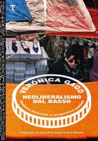 Neoliberalismo dal basso. Economie barocche e pragmatica popolare Verónica Gago