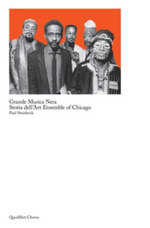 Grande musica nera. Storia dell'art ensemble of Chicago Paul Steinbeck