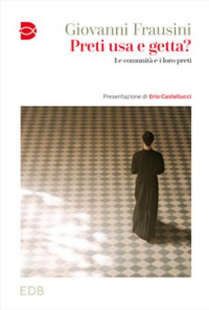 Preti usa e getta? Le comunità e i loro preti Giovanni Frausini