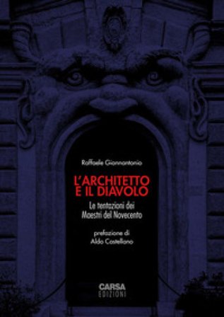 L'architetto e il diavolo. Le tentazioni dei maestri del Novecento Raffaele Giannantonio