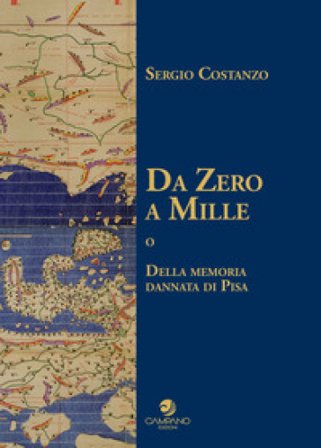 Da Zero a Mille o della memoria dannata di Pisa Sergio Costanzo