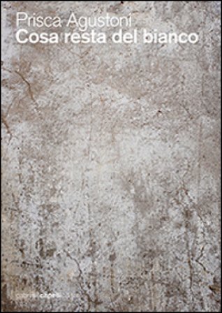 Cosa resta del bianco Prisca Agustoni