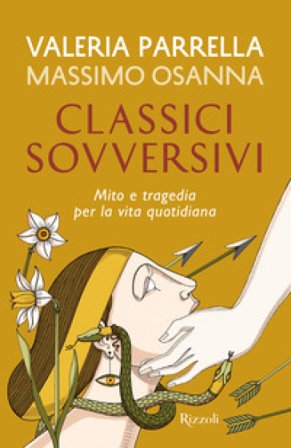 Classici sovversivi. Mito e tragedia per la vita quotidiana Valeria Parrella