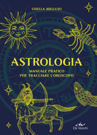 Astrologia. Manuale pratico Gisella Melluso