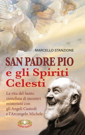San Padre Pio e gli spiriti celesti Marcello Stanzione