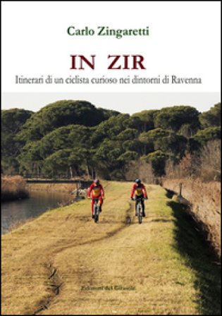 In zir. Itinerari di un ciclista curioso nei dintorni di Ravenna Carlo Zingaretti