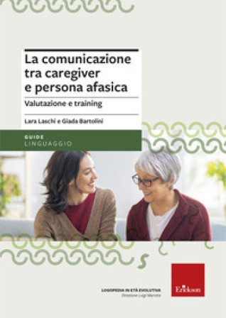 La comunicazione tra caregiver e persona afasica. Valutazione e training Giada Bartolini