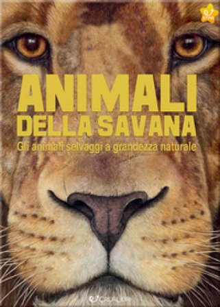 Animali della savana. Gli animali selvaggi a grandezza naturale. Ediz. a colori Holger Haag
