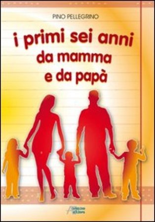 I primi sei anni da mamma e da papà Pino Pellegrino