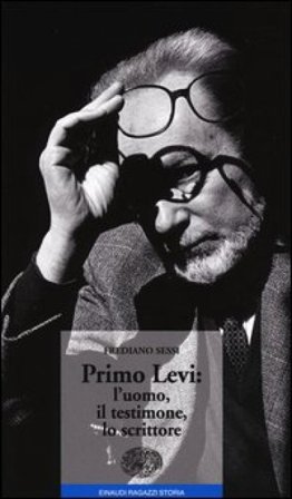 Primo Levi: l'uomo, il testimone, lo scrittore Frediano Sessi