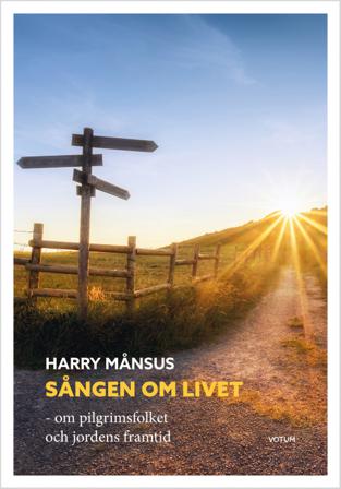 Sången om livet : om pilgrimsfolket och jordens framtid - Bok av Harry Månsus - Inbunden