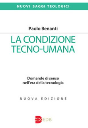 La condizione tecno-umana. Domande di senso nell'era della tecnologia. Nuova ediz. Paolo Benanti