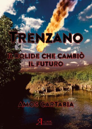 Trenzano. Il bolide che cambiò il futuro Amos Cartabia