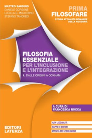 Prima filosofare. Filosofia essenziale per l'inclusione e l'integrazione. Per le Scuole superiori. Vol. 1: Dalle origini a Ockham Matteo Saudino