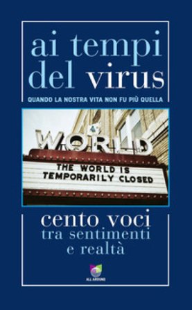 Ai tempi del virus. Quando la nostra vita non fu più quella. Cento voci tra sentimenti e realtà Matteo Ricci